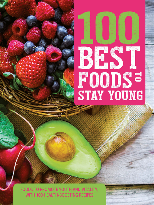 Title details for 100 Best Foods to Stay Young by Love Food Editors - Available